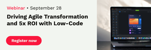 Webinar - September 28 | Driving Agile Transformation and 5X ROI with Low-Code. Register now